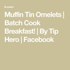 the words muffin tin omelets batch cook breakfast by tip hero facebook