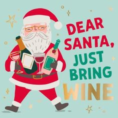 a santa clause holding wine bottles in his hand and the words dear santa, just bring wine