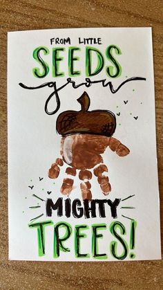 a card with the words from little seeds to you mighty trees written on it and an image of a hand holding a seed