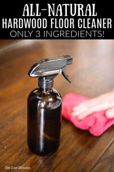 a hand with a cloth on top of it and a spray bottle next to it that says, all natural hardwood floor cleaner only 3 ingredients