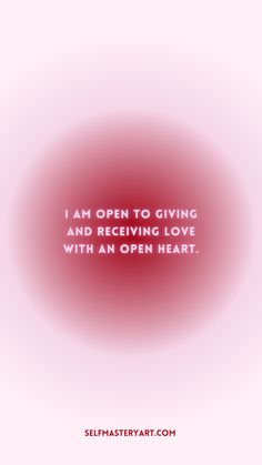 the words i am open to giving and receiving love with an open heart