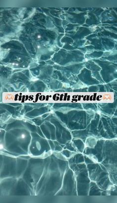 water with the words tips for 7th grade written on it