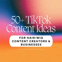 the cover of 50 tiktok content ideas for hair / wig content creators and businesses