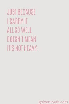 a quote that says, just because i carry it all so well doesn't mean it