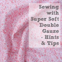 sewing with super soft double gauze - hints and tips