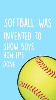 a softball ball with the words softball was invented to show boys how it's done