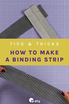 a pair of scissors with the words tips and tricks how to make a binding strip