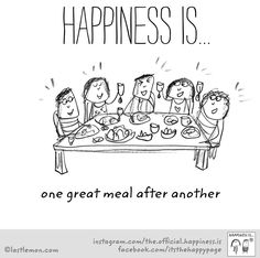 a cartoon drawing of people sitting at a table with the words happiness is one great meal after another