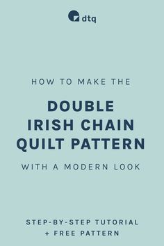 the cover of how to make the double irish chain quilt pattern with a modern look