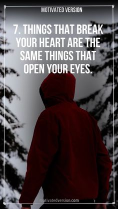 a person wearing a red jacket with the words, 7 things that break your heart are the same things that open your eyes