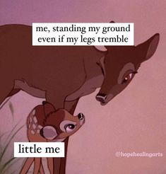 a baby deer standing next to an adult deer with the caption me, standing my ground even if my legs treble little me