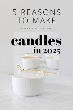 candles in white bowls with text overlay that reads 5 reason to make candles in 205