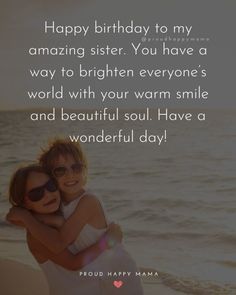 two girls hugging each other on the beach with text saying happy birthday to my amazing sister you have a way to brighten everyone's world with your warm smile and beautiful soul