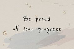 the words be proud of your progress are written in black ink