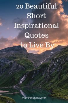 the words 20 beautiful short inspirational quotes to live by are in front of a mountain lake