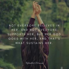 a woman holding her hands up in the air with a quote above it that reads, not everyone believing in her, and not everyone