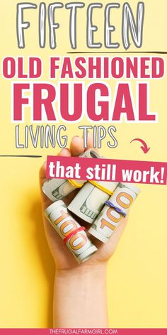 a hand holding money with the words fifteen old fashioned frugal living tips that still work