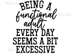 the phrase being a functional adult every day seems a bit excessive on a white background