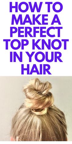 How to Make a Perfect Top Knot - Looking for a top knot hairstyle? Here's a perfect top knot for you to make in your hair. Too Knot Bun, Quick Bun Hairstyles, Short Hair Top Knot, How To Bun, Top Knot Hairstyle, Hair Knot Tutorial, Easy Top Knot, Knot Hairstyle, Top Knot Tutorial