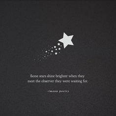 some stars shine brightly when they meet the observer they were watching for - american poetry