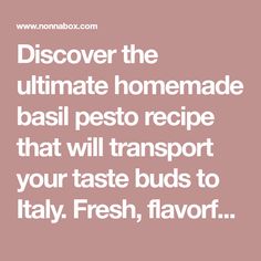 a quote that reads, discovering the ultimate homemade basil pesto recipe that will transport your taste buds to italy