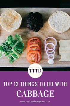 the top 12 things to do with cabbage on a cutting board that includes tomatoes, lettuce and cheese