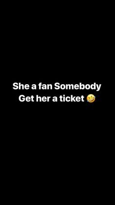 the text says she's a fan somebody get her a ticket