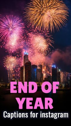 fireworks in the sky over a city with text that reads end of year captions for ins