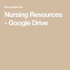 the words nursing resources google drive are in white letters on a beige background with an image of