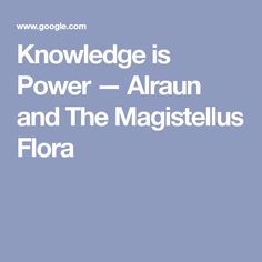 the text reads,'knowledge is power - arun and the magistius flora