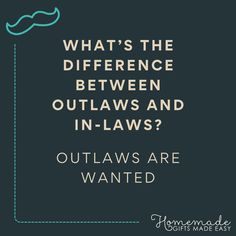 the words, what's the difference between out laws and in - laws?