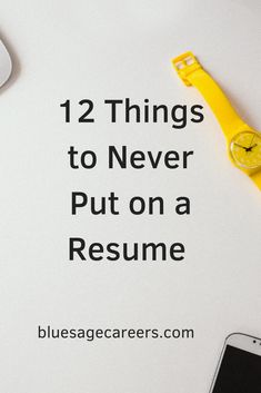 a desk with a yellow watch, keyboard and cell phone on it that says 12 things to never put on a resume