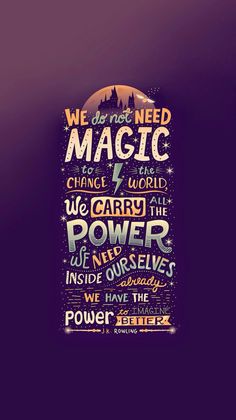 a poster with the words we don't need magic to change the world and carry the power