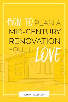 the words how to plan a mid - century renovation you'll love on a yellow background