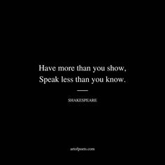 shakespeare quote on black background that says have more than you show, speak less than you know