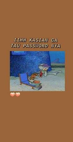 an animated cartoon character with the caption'ih kasian ga tau password nya