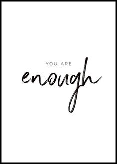 the words you are enough written in black ink on a white background with a black frame