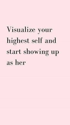 a pink background with the words visualize your highest self and start showing up as her