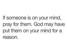 someone is on your mind pray for them god may have put them on your mind for a reason