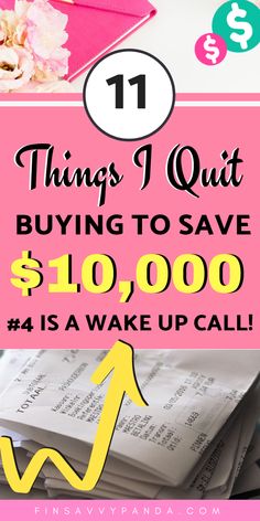 a pile of papers with the words 11 things i quit buying to save $ 10, 000