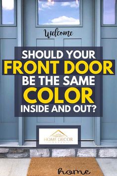 a front door with the words should your front door be the same color inside and out?