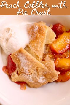 a serving of peach cobbler and ice cream with a text overlay saying the recipe name. Peach Cobbler With Homemade Crust, Peach Cobbler With Fresh Peaches And Pie Crust, Peach Cobbler Store Bought Pie Crust, Easy Peach Cobbler Recipe With Pie Crust, Peach Cobbler Double Crust, Easy Peach Cobbler With Pillsbury Pie Crust, Peach Cobbler With Pillsbury Pie Crust, Peach Cobbler Crust Recipes, Peach Cobbler With Pie Crust Easy