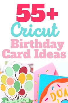 birthday cards with the words 55 + cricut birthday card ideas on top and below