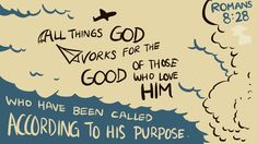 a poster with the words, all things god works for the good of those who love him according to his purpose