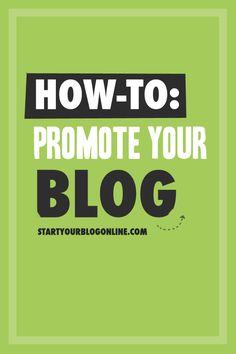 the words how to promote your blog on a green background with black and white lettering