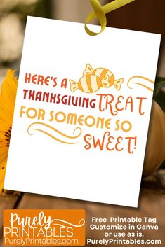 there is a thanksgiving treat for someone so sweet free printables are also available