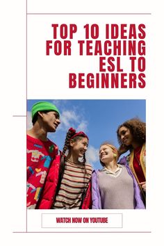 a group of people standing next to each other with the words top 10 ideas for teaching esl to beginners