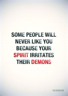 some people will never like you because your spirit irritates their demons quote on white background