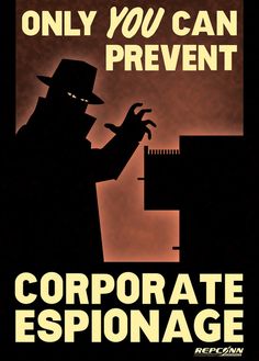 a poster with the words, only you can prevent corporate esponage on it