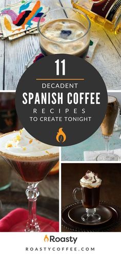 different types of drinks and desserts with text overlay that reads 11 decadent spanish coffee recipes to create tonight